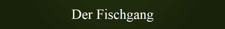 Der Fischgang